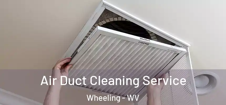  Air Duct Cleaning Service Wheeling - WV