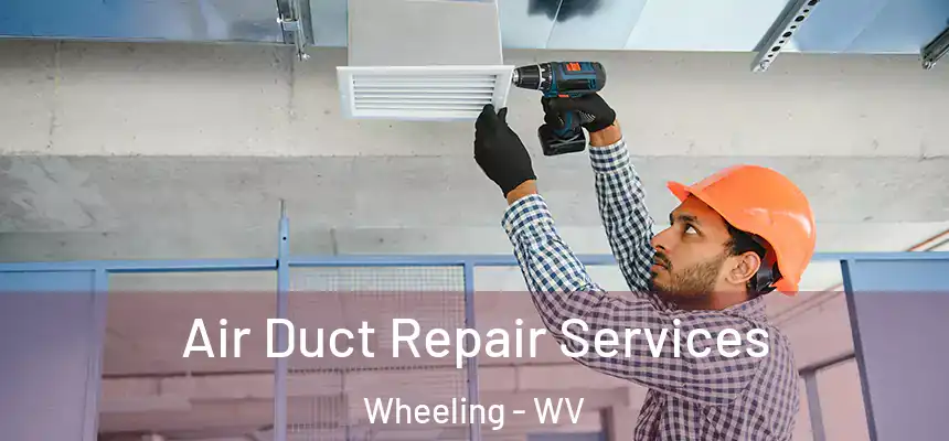  Air Duct Repair Services Wheeling - WV