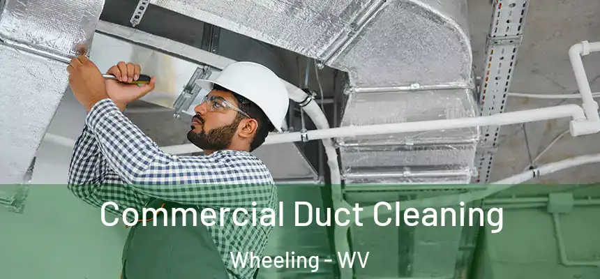 Commercial Duct Cleaning Wheeling - WV