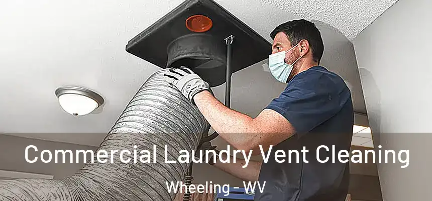  Commercial Laundry Vent Cleaning Wheeling - WV