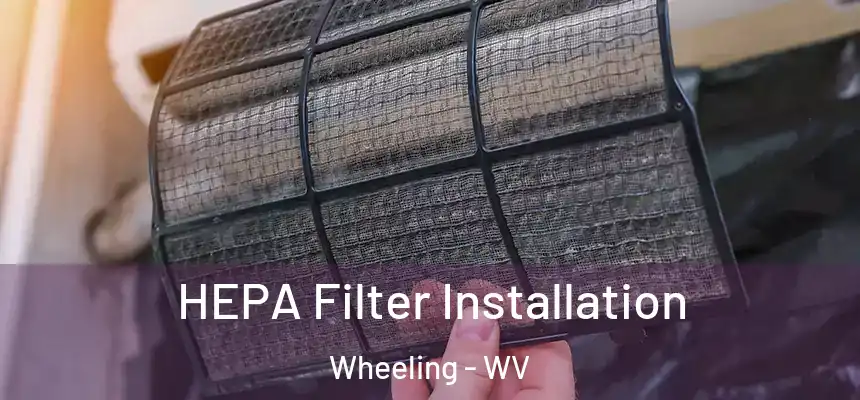  HEPA Filter Installation Wheeling - WV