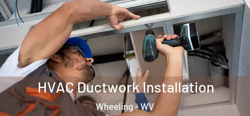  HVAC Ductwork Installation Wheeling - WV