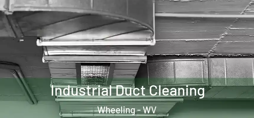 Industrial Duct Cleaning Wheeling - WV