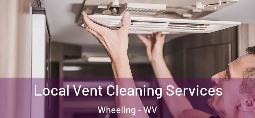  Local Vent Cleaning Services Wheeling - WV