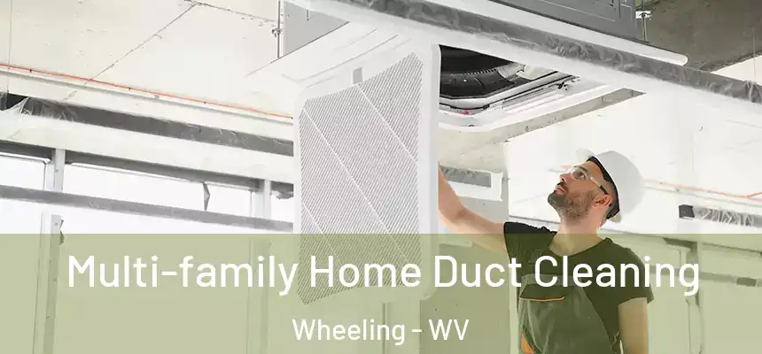  Multi-family Home Duct Cleaning Wheeling - WV