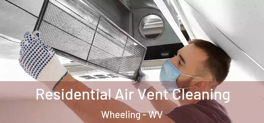 Residential Air Vent Cleaning Wheeling - WV
